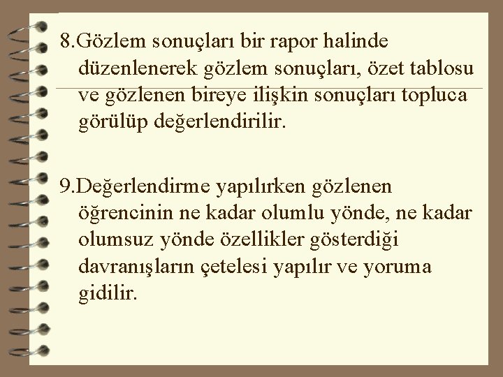 8. Gözlem sonuçları bir rapor halinde düzenlenerek gözlem sonuçları, özet tablosu ve gözlenen bireye