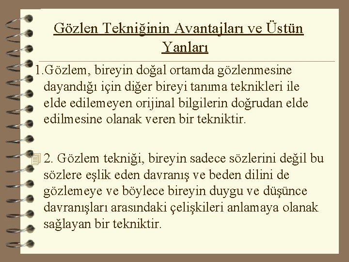 Gözlen Tekniğinin Avantajları ve Üstün Yanları 1. Gözlem, bireyin doğal ortamda gözlenmesine dayandığı için Gözlen Tekniğinin Avantajları ve Üstün Yanları 1. Gözlem, bireyin doğal ortamda gözlenmesine dayandığı için