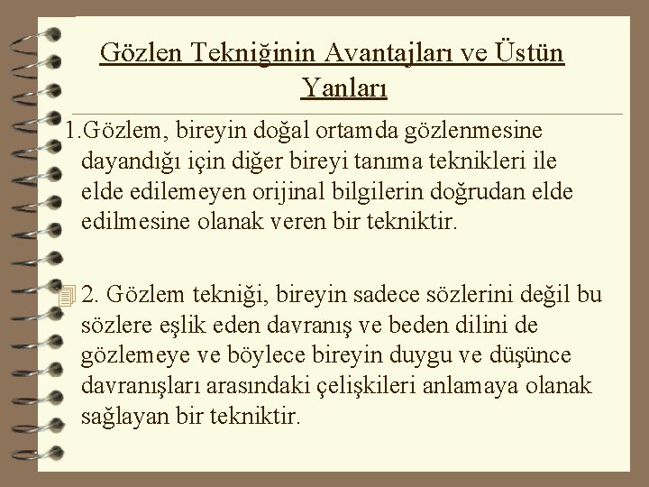 Gözlen Tekniğinin Avantajları ve Üstün Yanları 1. Gözlem, bireyin doğal ortamda gözlenmesine dayandığı için