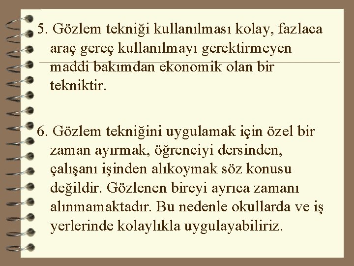 5. Gözlem tekniği kullanılması kolay, fazlaca araç gereç kullanılmayı gerektirmeyen maddi bakımdan ekonomik olan 5. Gözlem tekniği kullanılması kolay, fazlaca araç gereç kullanılmayı gerektirmeyen maddi bakımdan ekonomik olan