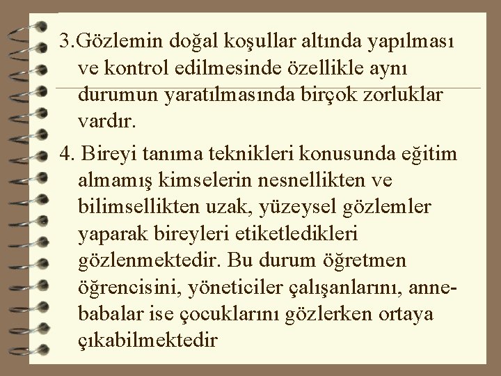 3. Gözlemin doğal koşullar altında yapılması ve kontrol edilmesinde özellikle aynı durumun yaratılmasında birçok