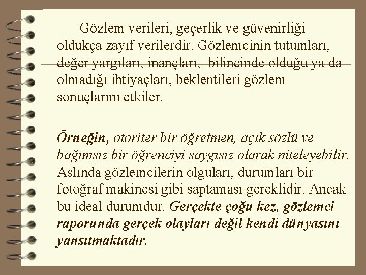 Gözlem verileri, geçerlik ve güvenirliği oldukça zayıf verilerdir. Gözlemcinin tutumları, değer yargıları, inançları, bilincinde