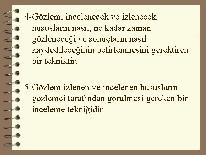 4 -Gözlem, incelenecek ve izlenecek hususların nasıl, ne kadar zaman gözleneceği ve sonuçların nasıl 4 -Gözlem, incelenecek ve izlenecek hususların nasıl, ne kadar zaman gözleneceği ve sonuçların nasıl