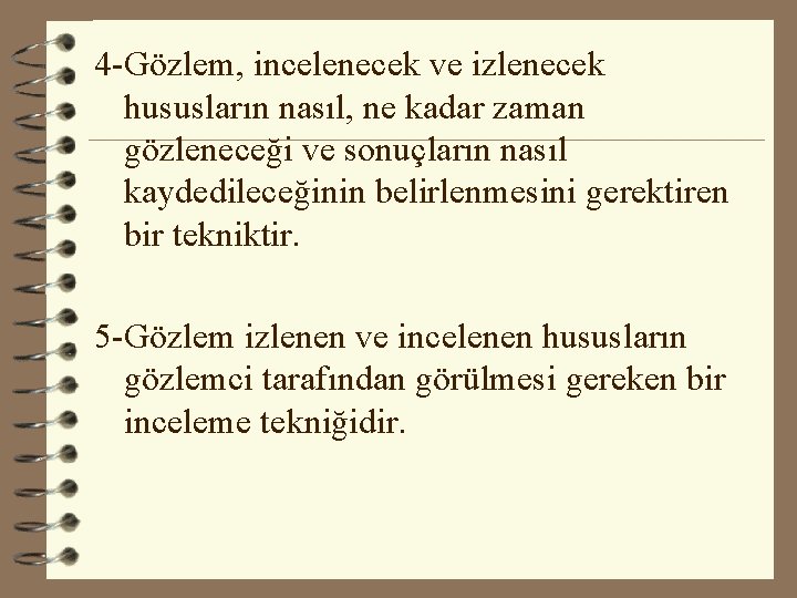 4 -Gözlem, incelenecek ve izlenecek hususların nasıl, ne kadar zaman gözleneceği ve sonuçların nasıl