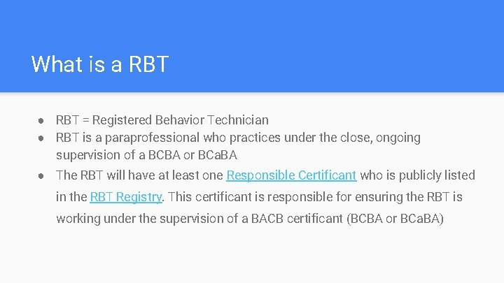 What is a RBT ● RBT = Registered Behavior Technician ● RBT is a