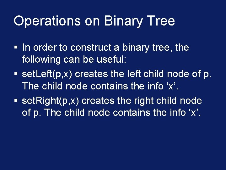 Operations on Binary Tree § In order to construct a binary tree, the following