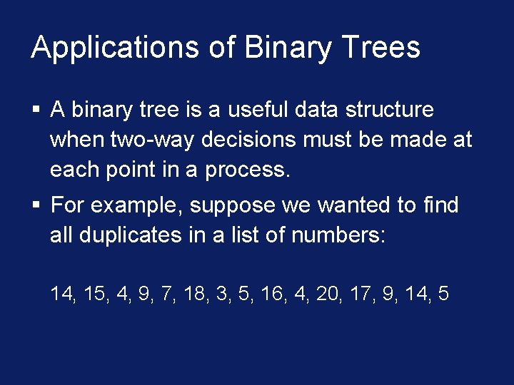 Applications of Binary Trees § A binary tree is a useful data structure when