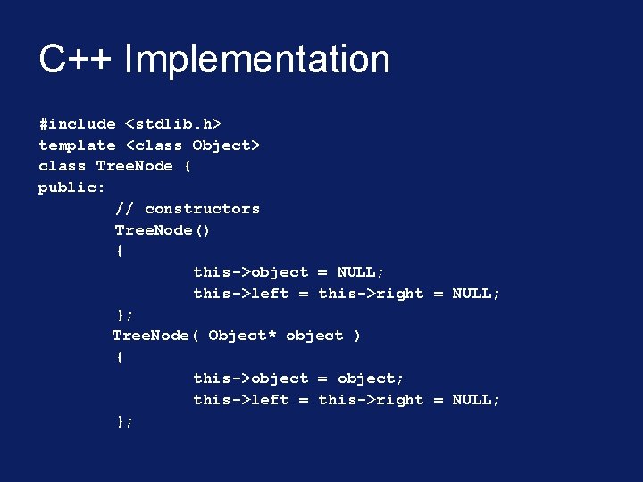 C++ Implementation #include <stdlib. h> template <class Object> class Tree. Node { public: //