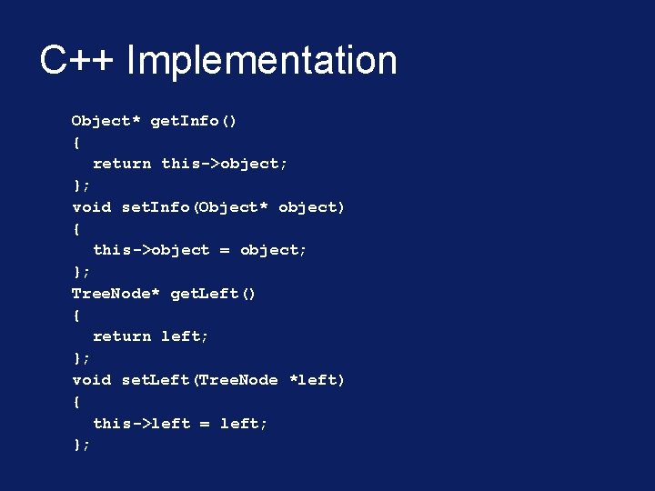 C++ Implementation Object* get. Info() { return this->object; }; void set. Info(Object* object) {