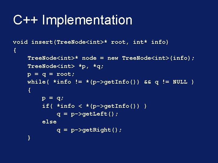 C++ Implementation void insert(Tree. Node<int>* root, int* info) { Tree. Node<int>* node = new