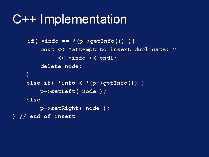 C++ Implementation if( *info == *(p->get. Info()) ){ cout << "attempt to insert duplicate: