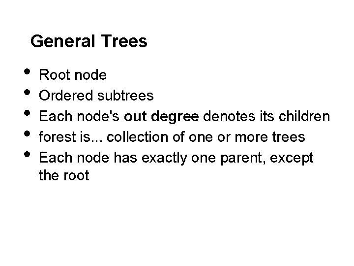 General Trees • • • Root node Ordered subtrees Each node's out degree denotes