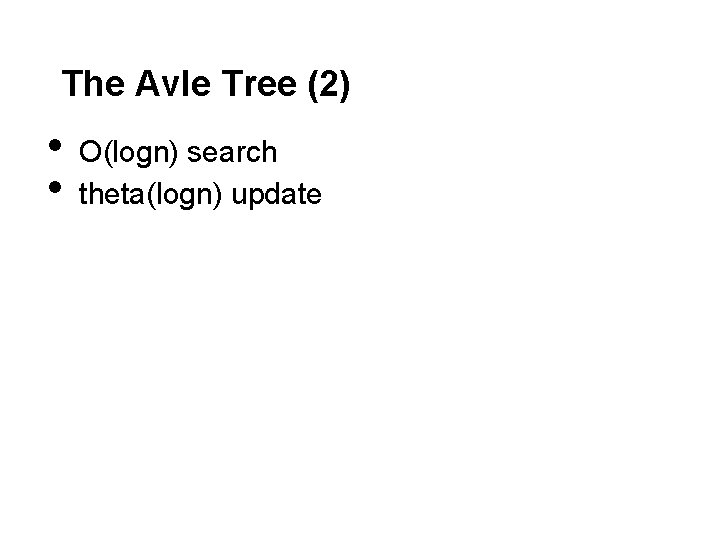 The Avle Tree (2) • • O(logn) search theta(logn) update 