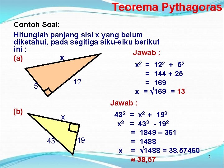 Teorema Pythagoras Contoh Soal: Hitunglah panjang sisi x yang belum diketahui, pada segitiga siku-siku