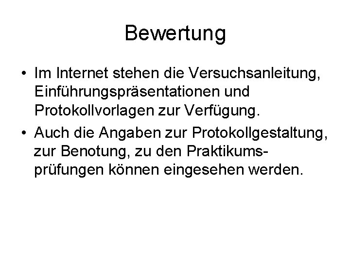 Bewertung • Im Internet stehen die Versuchsanleitung, Einführungspräsentationen und Protokollvorlagen zur Verfügung. • Auch