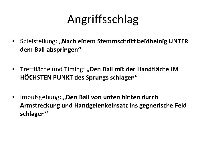 Angriffsschlag • Spielstellung: „Nach einem Stemmschritt beidbeinig UNTER dem Ball abspringen“ • Trefffläche und