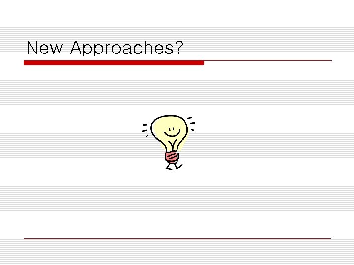 New Approaches? 