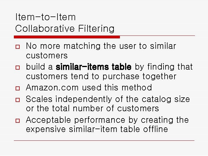 Item-to-Item Collaborative Filtering o o o No more matching the user to similar customers