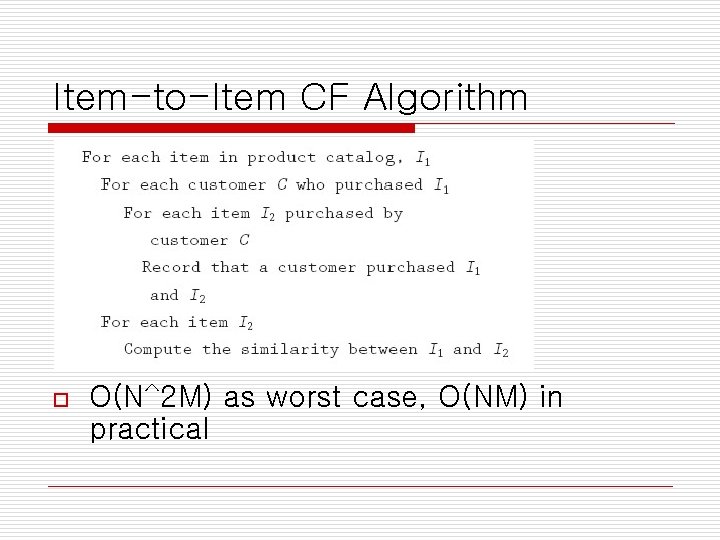 Item-to-Item CF Algorithm o O(N^2 M) as worst case, O(NM) in practical 