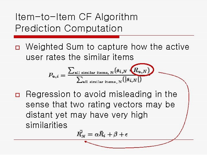 Item-to-Item CF Algorithm Prediction Computation o Weighted Sum to capture how the active user