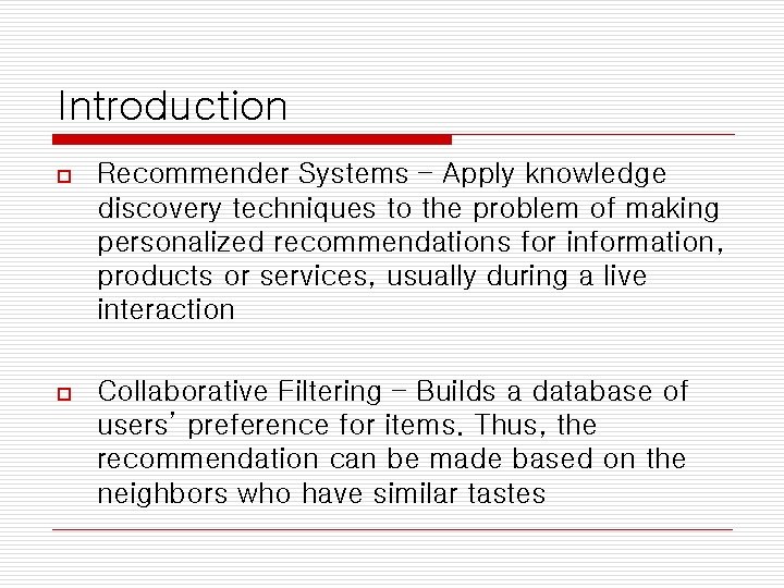 Introduction o Recommender Systems – Apply knowledge discovery techniques to the problem of making
