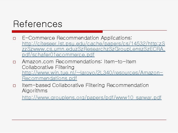 References o o o E-Commerce Recommendation Applications: http: //citeseer. ist. psu. edu/cache/papers/cs/14532/http: z. S