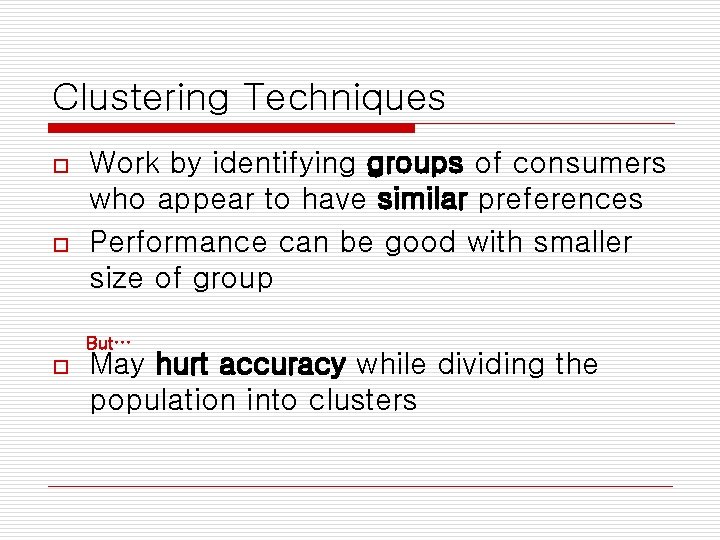 Clustering Techniques o o Work by identifying groups of consumers who appear to have