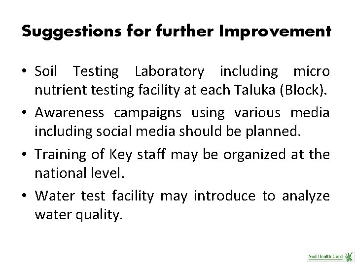 Suggestions for further Improvement • Soil Testing Laboratory including micro nutrient testing facility at