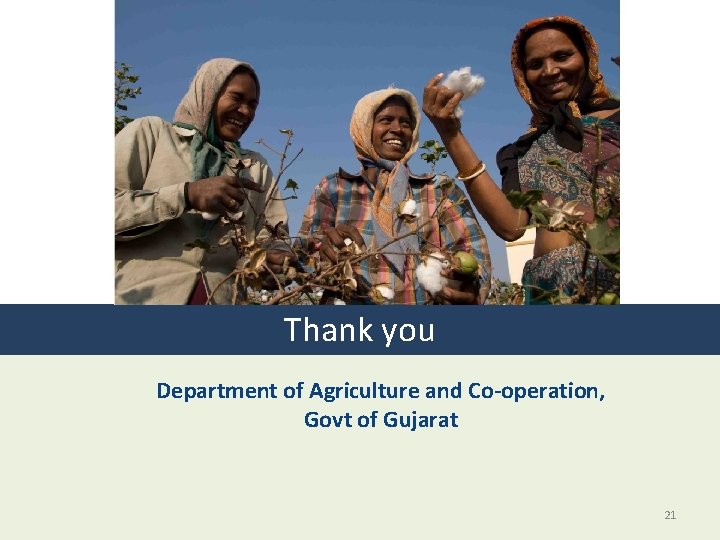 Thank you Department of Agriculture and Co-operation, Govt of Gujarat 21 