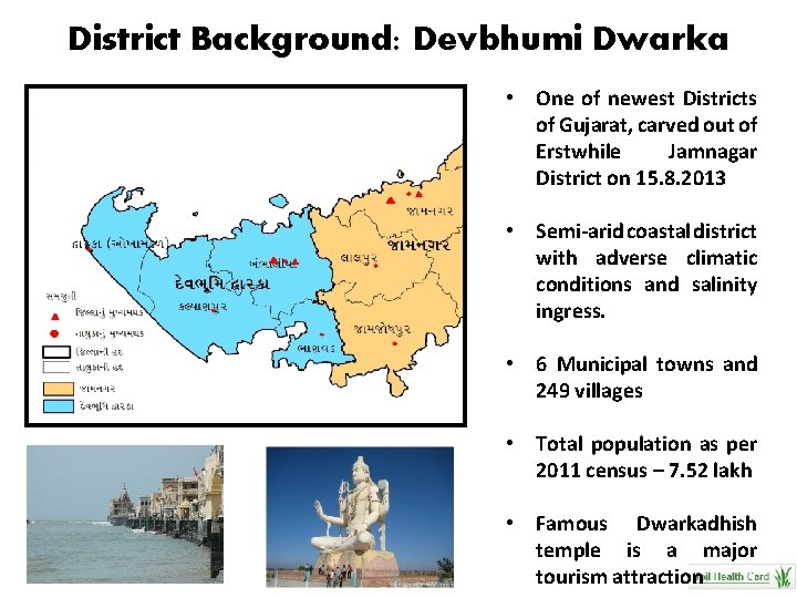 District Background: Devbhumi Dwarka • One of newest Districts of Gujarat, carved out of