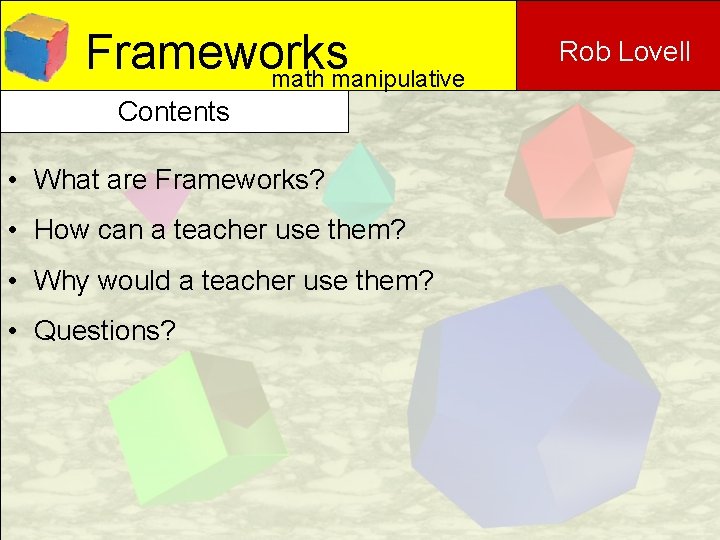 Frameworks math manipulative Contents • What are Frameworks? • How can a teacher use