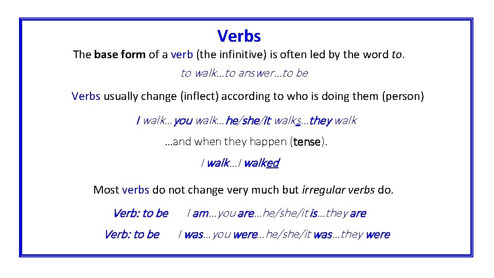 Verbs The base form of a verb (the infinitive) is often led by the