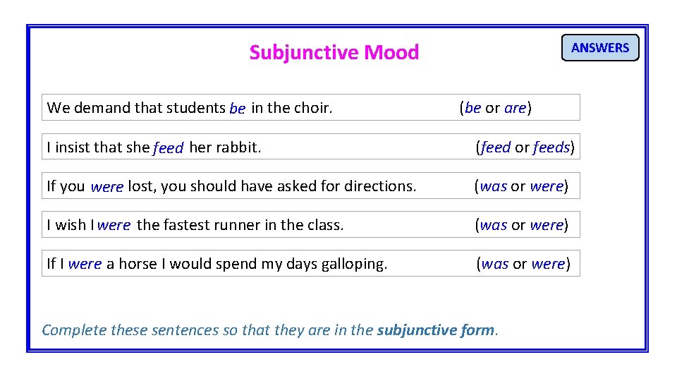 Subjunctive Mood We demand that students be in the choir. ANSWERS (be or are)