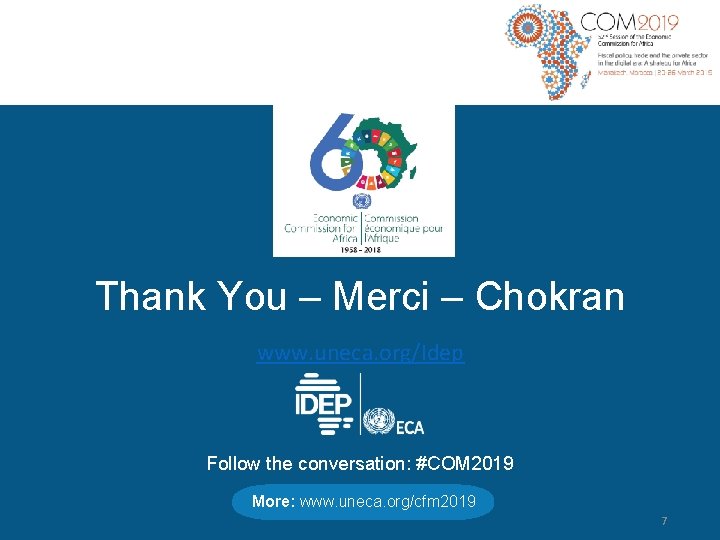 Thank You – Merci – Chokran www. uneca. org/Idep Follow the conversation: #COM 2019