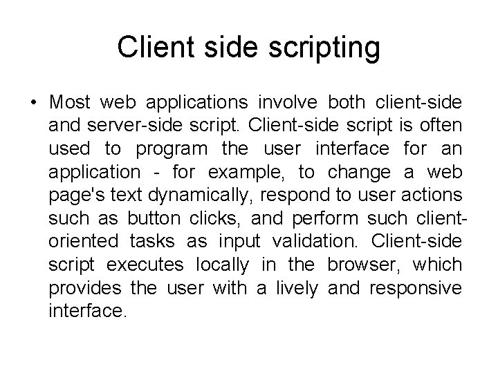 Client side scripting • Most web applications involve both client-side and server-side script. Client-side