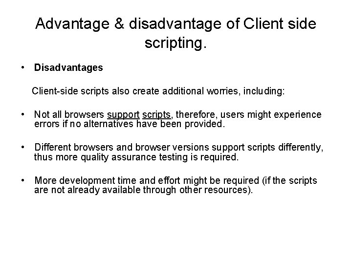 Advantage & disadvantage of Client side scripting. • Disadvantages Client-side scripts also create additional