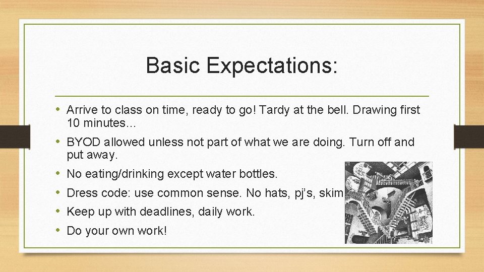 Basic Expectations: • Arrive to class on time, ready to go! Tardy at the