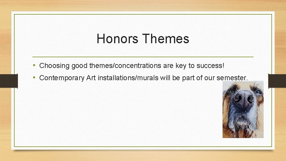 Honors Themes • Choosing good themes/concentrations are key to success! • Contemporary Art installations/murals