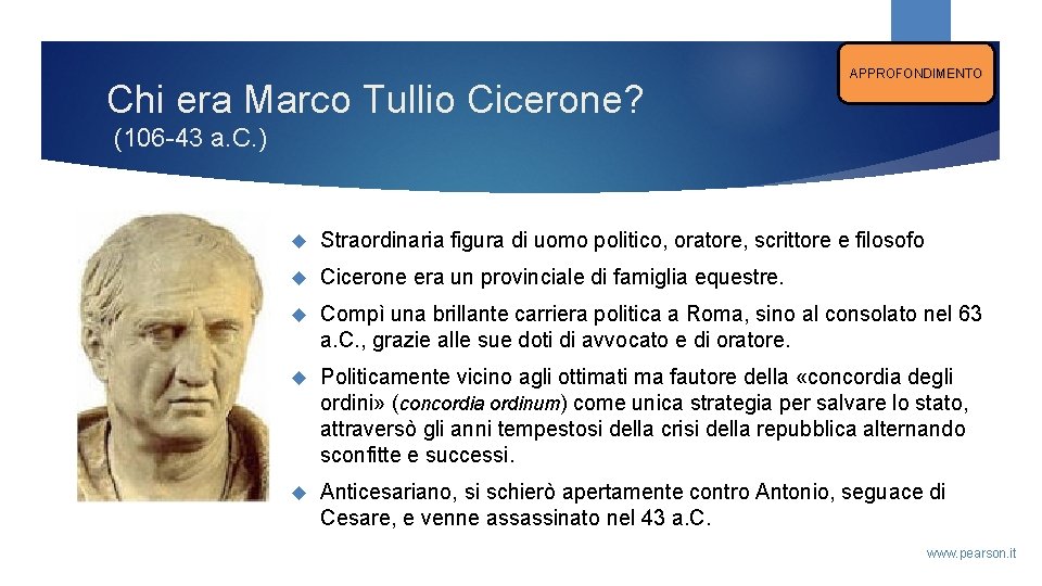 Chi era Marco Tullio Cicerone? APPROFONDIMENTO (106 -43 a. C. ) Straordinaria figura di