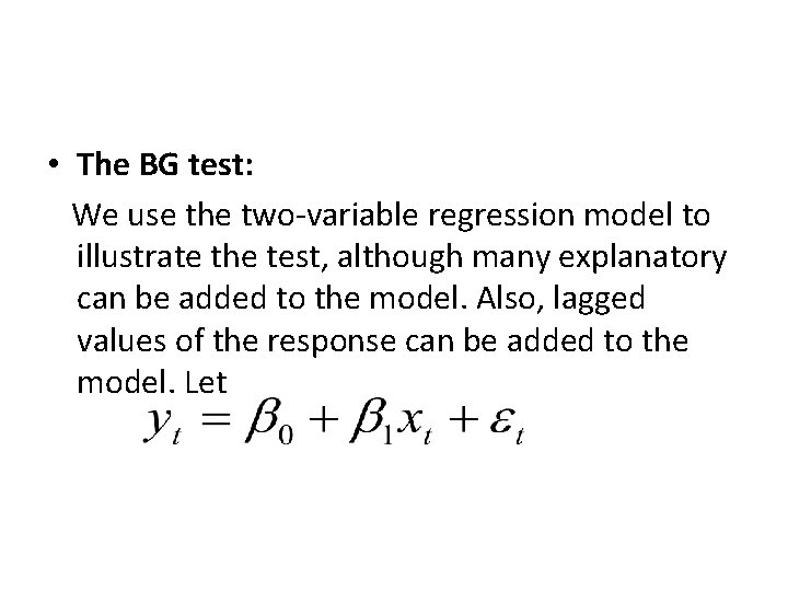  • The BG test: We use the two-variable regression model to illustrate the