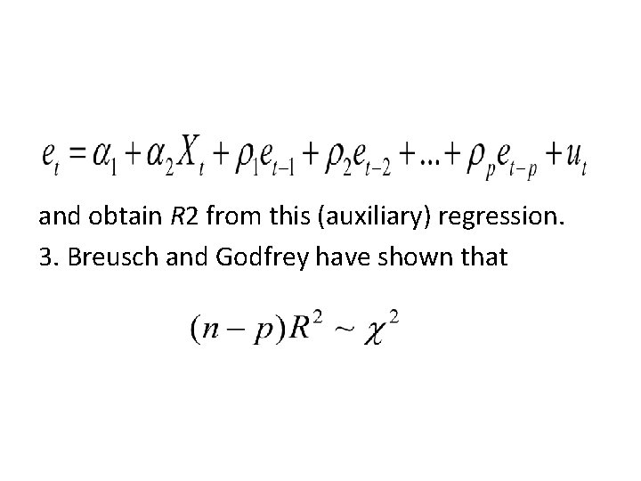 and obtain R 2 from this (auxiliary) regression. 3. Breusch and Godfrey have shown