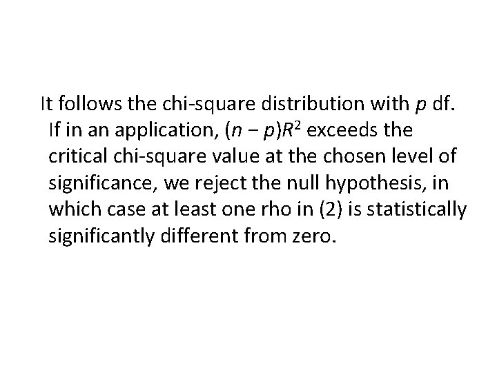 It follows the chi-square distribution with p df. If in an application, (n −
