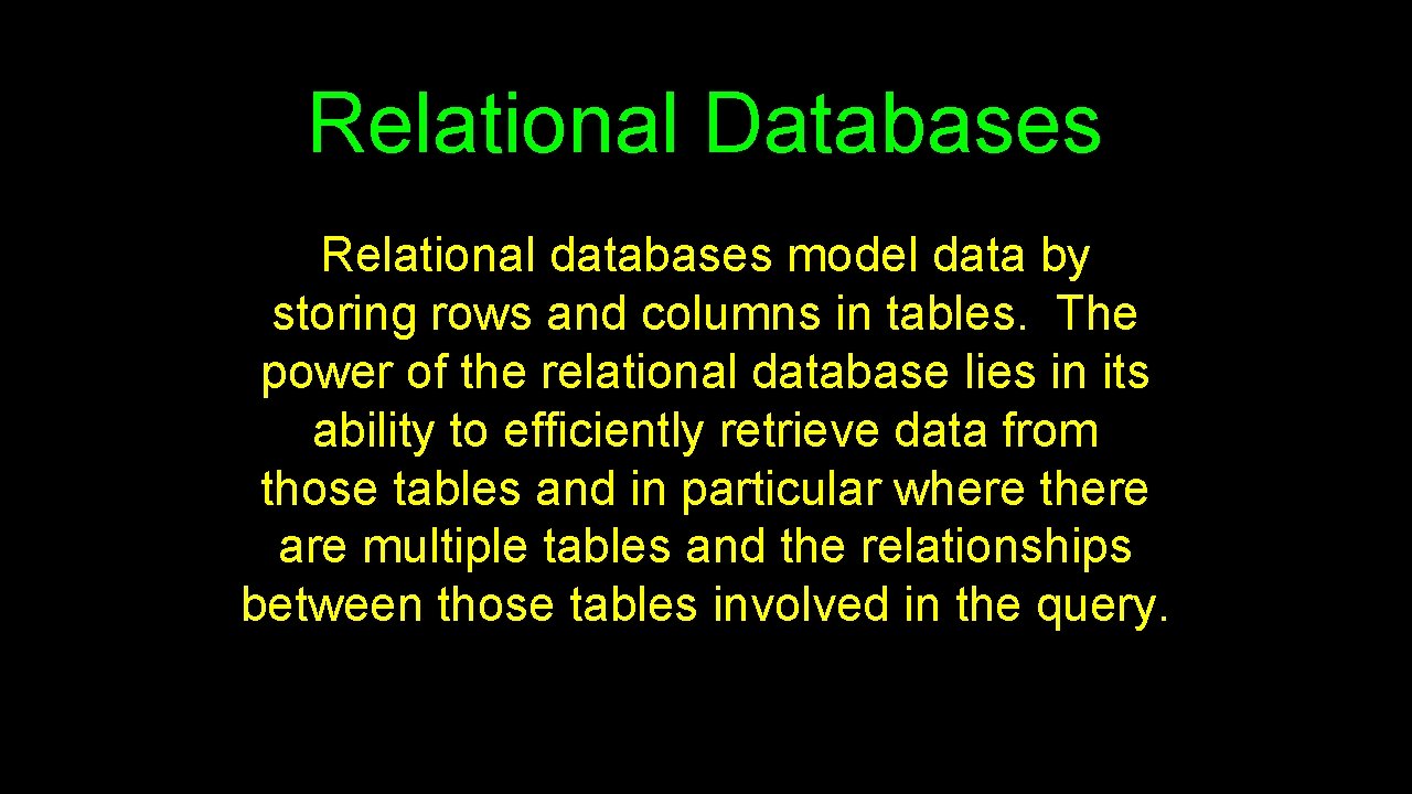 Relational Databases Relational databases model data by storing rows and columns in tables. The Relational Databases Relational databases model data by storing rows and columns in tables. The