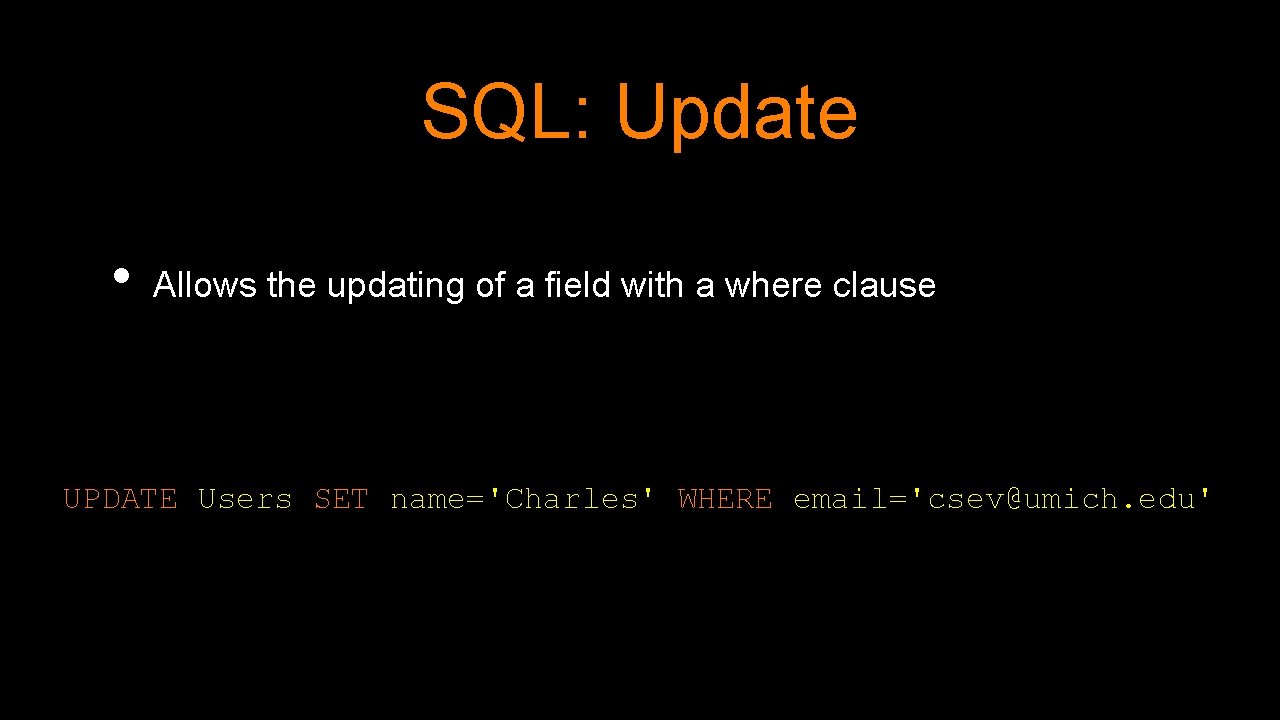 SQL: Update • Allows the updating of a field with a where clause UPDATE SQL: Update • Allows the updating of a field with a where clause UPDATE
