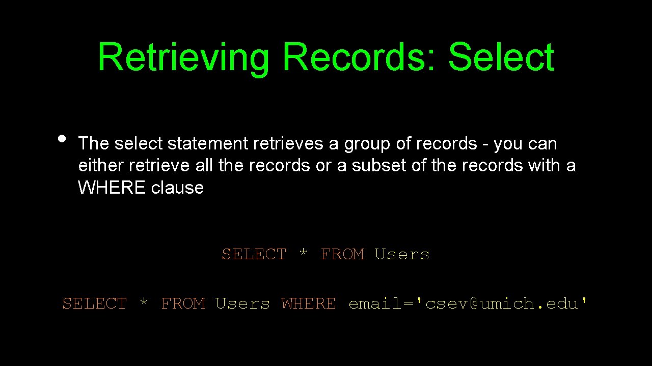 Retrieving Records: Select • The select statement retrieves a group of records - you Retrieving Records: Select • The select statement retrieves a group of records - you