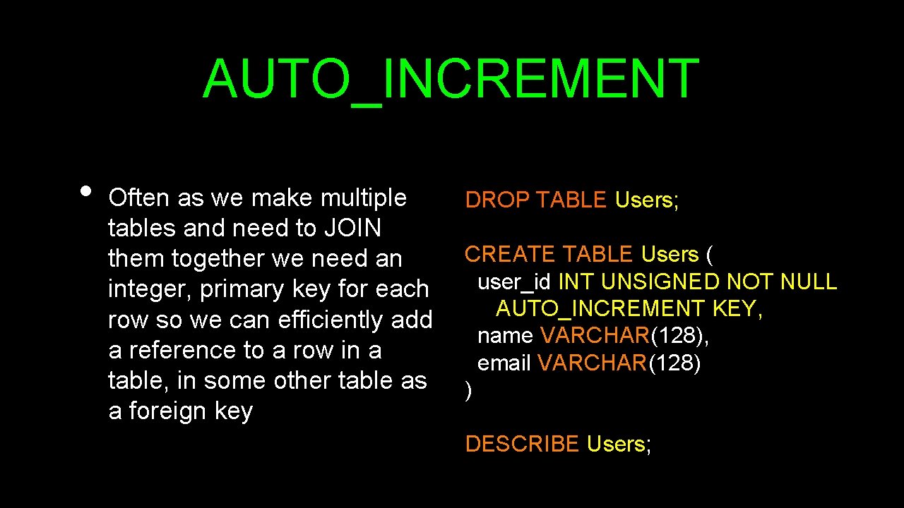 AUTO_INCREMENT • Often as we make multiple tables and need to JOIN them together AUTO_INCREMENT • Often as we make multiple tables and need to JOIN them together