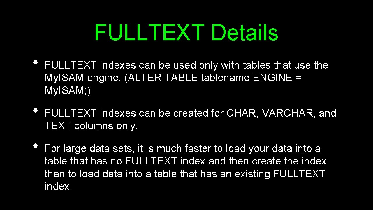 FULLTEXT Details • • • FULLTEXT indexes can be used only with tables that FULLTEXT Details • • • FULLTEXT indexes can be used only with tables that