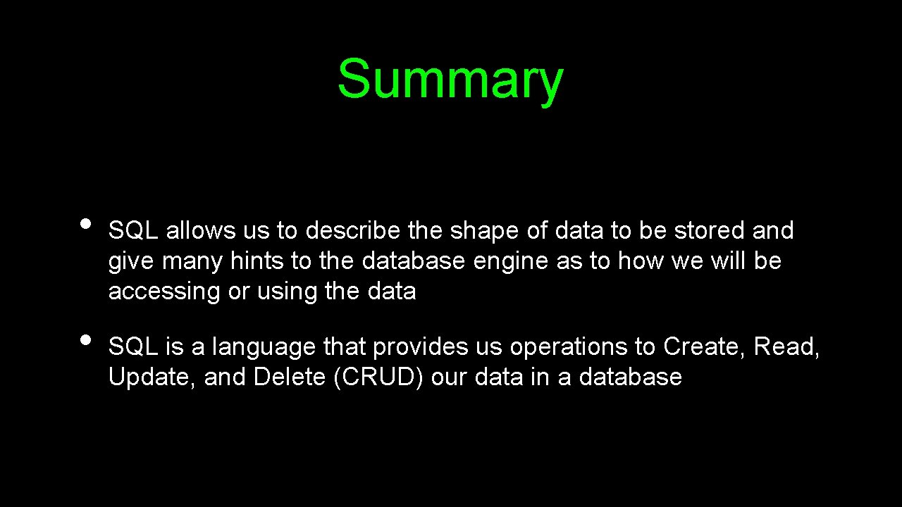 Summary • • SQL allows us to describe the shape of data to be Summary • • SQL allows us to describe the shape of data to be
