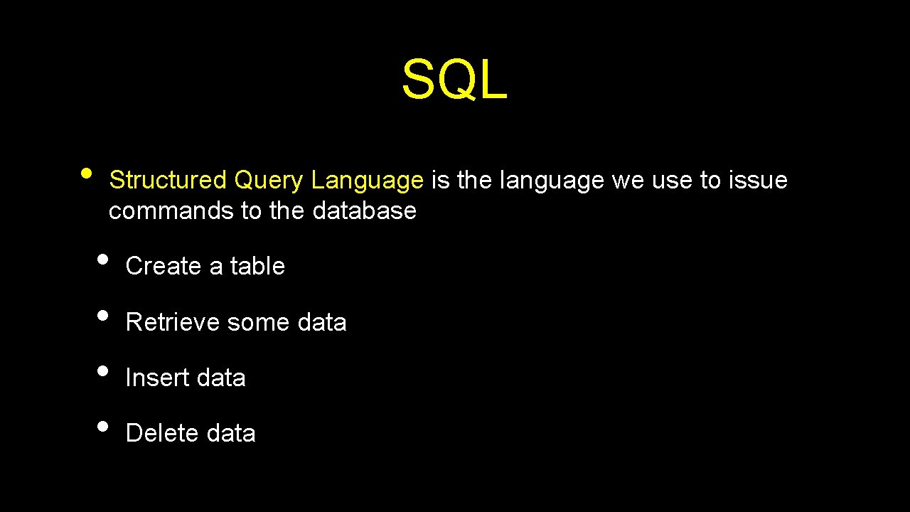 SQL • Structured Query Language is the language we use to issue commands to SQL • Structured Query Language is the language we use to issue commands to