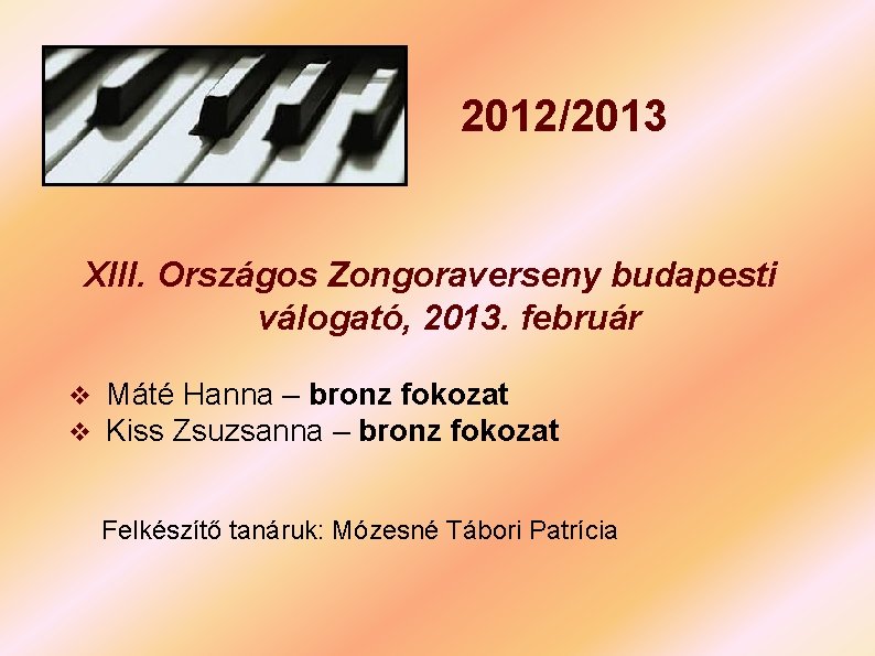 2012/2013 XIII. Országos Zongoraverseny budapesti válogató, 2013. február v Máté Hanna – bronz fokozat